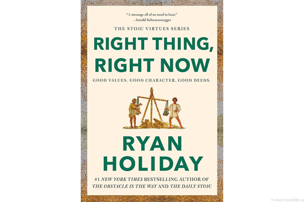Right Thing, Right Now: Good Values. Good Character. Good Deeds by Ryan Holiday