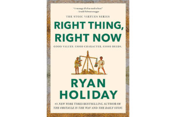 Right Thing, Right Now: Good Values. Good Character. Good Deeds by Ryan Holiday