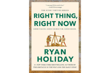 Right Thing, Right Now: Good Values. Good Character. Good Deeds by Ryan Holiday