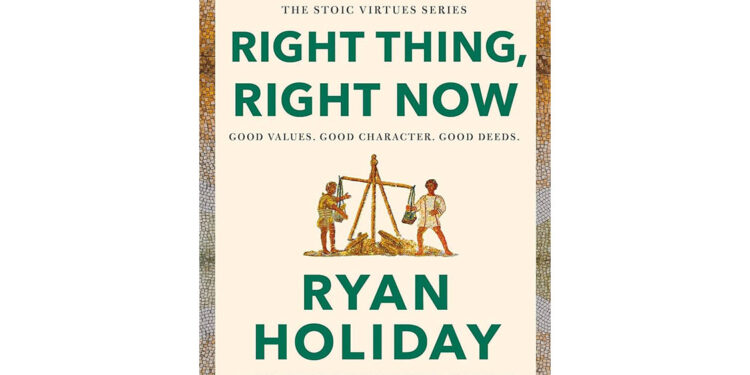 Right Thing, Right Now: Good Values. Good Character. Good Deeds by Ryan Holiday