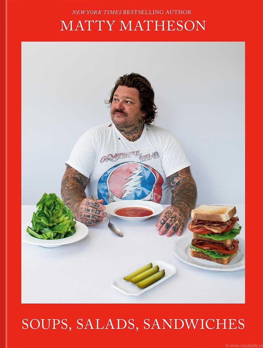 Matty Matheson cookbook: Soups, Salads, Sandwiches